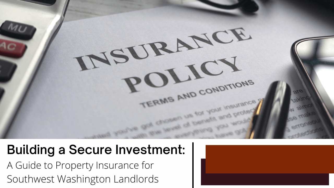 Building a Secure Investment: A Guide to Property Insurance for Southwest Washington Landlords - Article Banner Building a Secure Investment: A Guide to Property Insurance for Southwest Washington Landlords - Article Banner